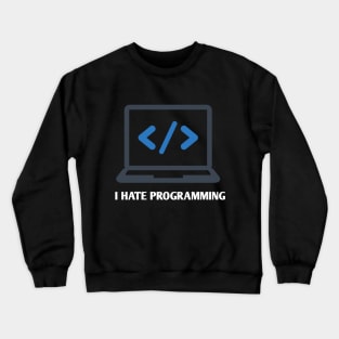 i hate programming Crewneck Sweatshirt